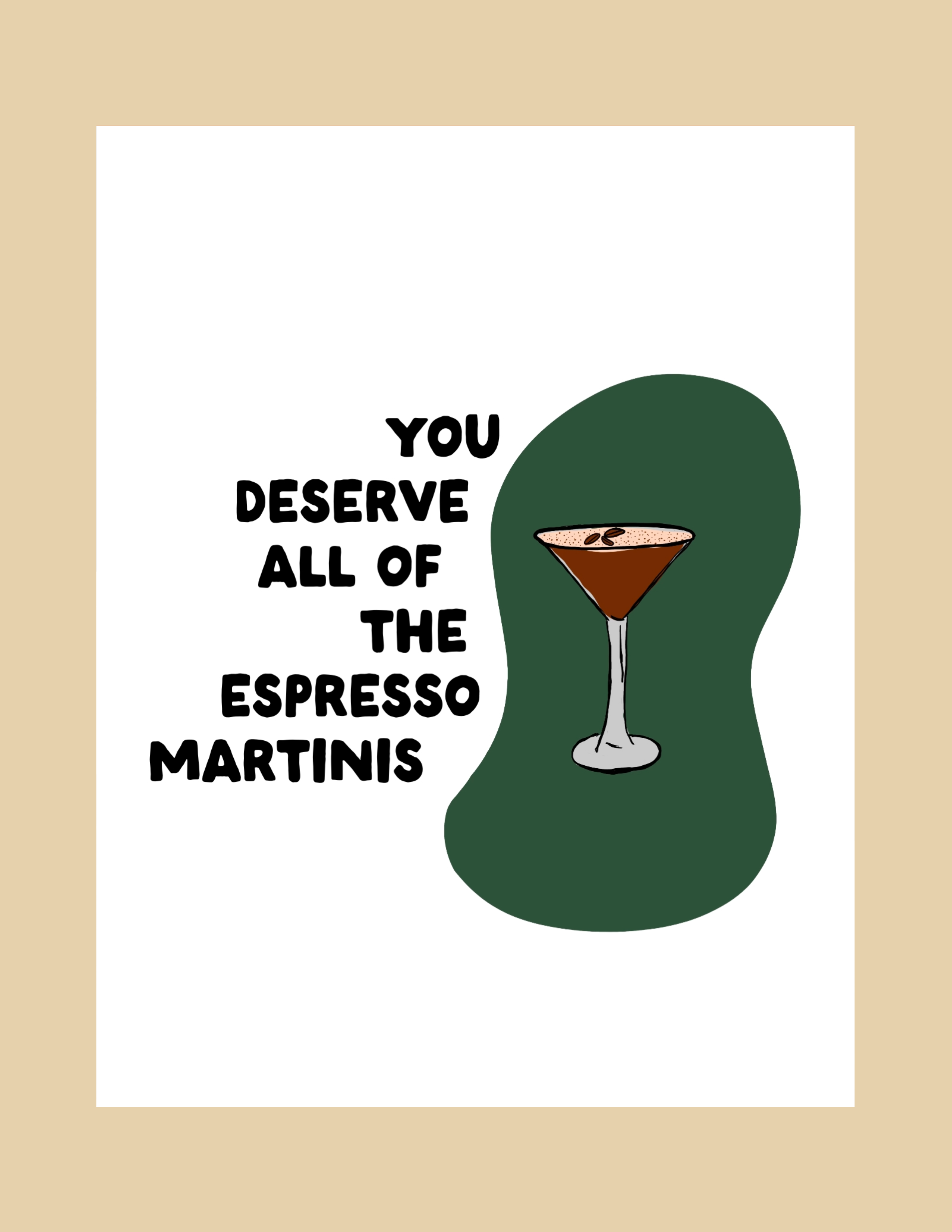 Greeting Card - You Deserve Espresso Martinis